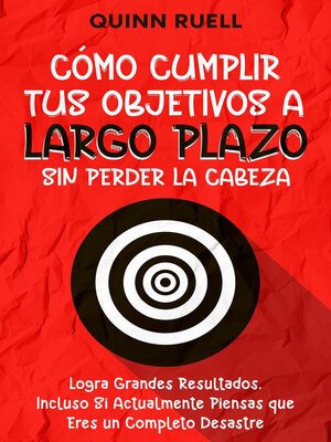 cover image of Cómo Cumplir tus Objetivos a Largo Plazo sin Perder la Cabeza